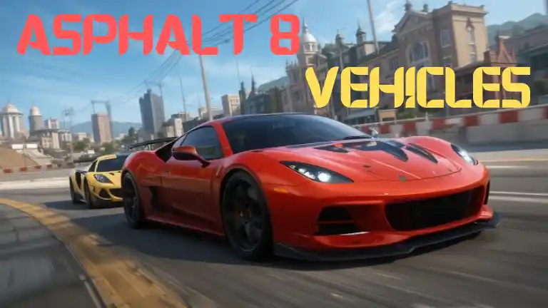 Asphalt 8 Vehicles List & Ultimate Engine Sounds Guide